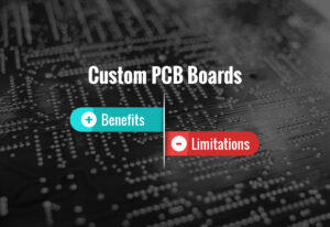 What are the benefits and limitations of custom PCB boards?