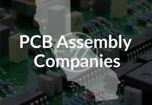 How to identify the top PCB assembly company in Southern California?