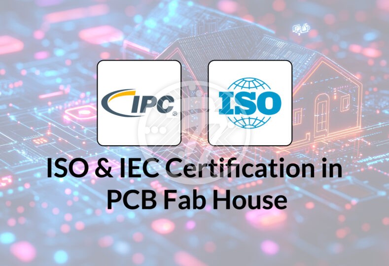 Importance of ISO and IPC Certifications in PCB Fab House