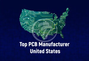 Top PCB Manufacturers in the United States: Leading the Way in Quality, Innovation, and Reliability!