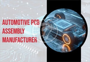 Top automotive printed circuit board assembly manufacturers!